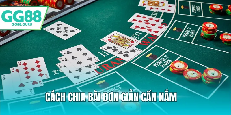 Cách chia bài đơn giản cần nắm