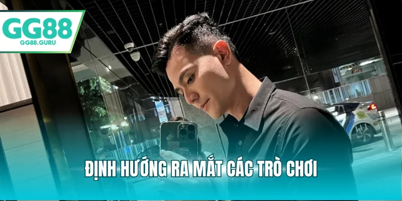 Định hướng ra mắt các trò chơi