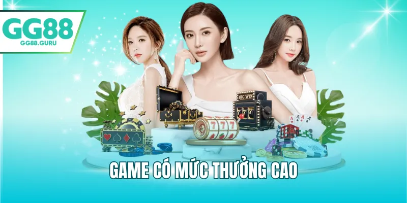 Game có mức thưởng cao