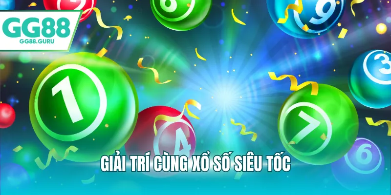 Giải trí cùng xổ số siêu tốc